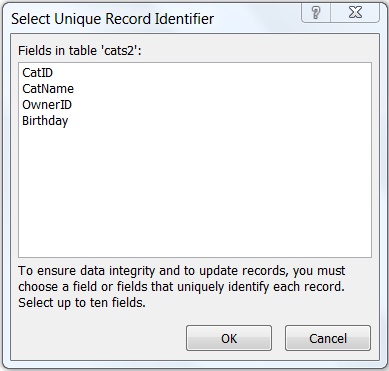Shows the "Select Unique Record Identifier" dialog with a list of fields in the selected table. In this example, the table name is cats2 and the unique fields are CatID, CatName, OwnerID, and Birthday. The available buttons are "OK" and "Cancel".