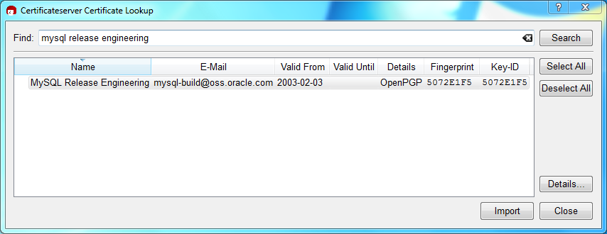 「mysql release engineering」と入力された「Find」というタイトルの検索入力フィールドを示します。 1 つの結果には次の値が含まれます: Name=MySQL Release Engineering、E-Mail=mysql-build@oss.oracle.com、Valid From=2003-02-03、Valid Until=""、Details=OpenPGP、Fingerprint=5072E1F5、Key-ID=5072E1F5 使用可能なアクションボタンは次のとおりです: 検索、すべて選択、すべて選択解除、詳細、インポートおよびクローズ。